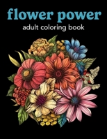Flower Power: Adult Coloring Book B0CSDY6116 Book Cover