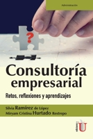 Consultor?a empresarial: Retos, reflexiones y aprendizajes 9587628098 Book Cover
