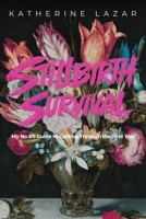 Stillbirth Survival: My No BS Guide to Getting Through the First Year 1958472514 Book Cover