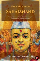 Fake Narayan Sahajanand: An imposter created by the British to extinguish Sanatan Dharma and its Vedic Deities B0GXBYXQ1J Book Cover