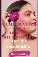 Fundamentals for a healthy relationship: Best way to succeed in a relationship B0BRLT4L5D Book Cover