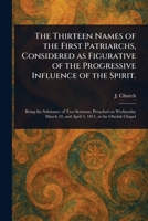 The Thirteen Names of the First Patriarchs, Considered as Figurative of the Progressive Influence of the Spirit. 1023573229 Book Cover