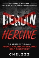 HEROIN HEROINE: The Journey Through Addiction, Recovery, and Self-Discovery 1966659032 Book Cover