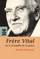 Frère Vital ou le triomphe de la grâce: Suivi de Autobiographie originale de Dom Vital Lehodey 2220058166 Book Cover