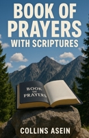 Book of Prayers with Scriptures: 1000 Prayers That Shake Heaven for Breakthrough, Healing & Protection B0F4N9V1YC Book Cover