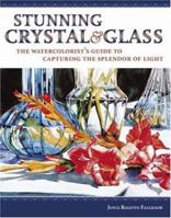 Stunning Crystal & Glass: The Watercolorist's Guide to Capturing the Splendor of Light 1581807538 Book Cover