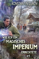 Wie ich ein Magisches Imperium errichtete (Buch 5): Eine Portal-Progression Fantasy Serie (German Edition) 807709578X Book Cover