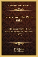 Echoes from the Welsh Hills: Or Reminiscences of the Preachers and People of Wales 1436828716 Book Cover