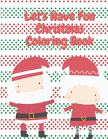 Let's Have Fun Christmas Coloring Book: Fun Children's Christmas Stocking Stuffer for Toddlers & Children - Fun Pages to Color with Santa, Elves, Snow B08KH3TL8V Book Cover