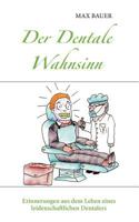 Der Dentale Wahnsinn: Erinnerungen aus dem Leben eines leidenschaftlichen Dentalers 3844858385 Book Cover