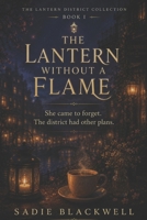 THE LANTERN WITHOUT FLAME: A cozy romance love story, part of The District Romance Series, adult, college romantic novel, emotional inspiring ... and mystery healing and second chance. B0H14SNKMN Book Cover