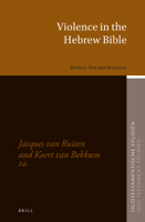 Violence in the Hebrew Bible Between Text and Reception (Oudtestamentische Studien, 79) 9004434674 Book Cover
