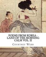 Poems from Korea - Land of the Morning Calm Vol. II 1484896610 Book Cover