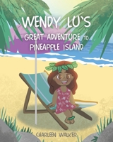 Wendy Lu's Great Adventure to Pineapple Island B0DW1JDR4K Book Cover