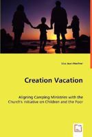 Creation Vacation: Aligning Camping Ministries with the Church's Initiative on Children and the Poor 3639015347 Book Cover