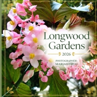 Longwood Gardens 2026: Photographer: Mariah Fred B0H3TNR1CC Book Cover
