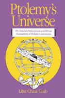 Ptolemy's Universe: The Natural Philosophical and Ethical Foundations of Ptolemy's Astronomy 0812692292 Book Cover