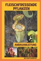 FLEISCHFRESSENDE PFLANZEN: ANBAUANLEITUNG (German Edition) B0CK3QV9GS Book Cover