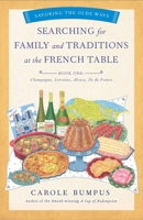 Searching for Family and Traditions at the French Table, Book One (Champagne, Alsace, Lorraine, and Paris Regions) 1631525492 Book Cover