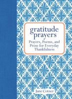 Gratitude Prayers: Prayers, Poems, and Prose for Everyday Thankfulness 1449421768 Book Cover