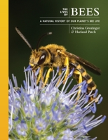 The Lives of Bees: A Natural History of Our Planet's Bee Life 0691247293 Book Cover