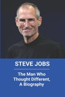 Steve Jobs: The Man Who Thought Different, A Biography: Steve Jobs Qualities B08ZVY3SS3 Book Cover