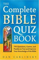 The Complete Bible Quiz Book: 795 Questions, Games, and Puzzles to Test and Improve Your Knowledge 0517232782 Book Cover