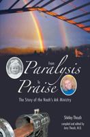 From Paralysis to Praise: The Story of the Noah's Ark Ministry 1460003845 Book Cover