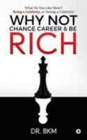 Why Not Change Career & Be Rich: What Do You Like More? Being a Celebrity, or Seeing a Celebrity! 1948321998 Book Cover