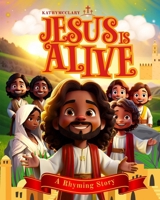 Jesus Is Alive: A Rhyming Story B0F4PKTT1D Book Cover