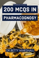 Pharmacology: 200 MCQs in PHARMACOGNOSY: Multiple Choice Questions and Answers (Quiz & Tests with Answer Keys) Learning Pharmacology through MCQ: A Comprehensive Text 1688234349 Book Cover
