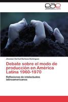 Debate Sobre El Modo de Produccion En America Latina 1960-1970 3848466538 Book Cover