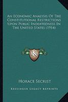 An Economic Analysis Of The Constitutional Restrictions Upon Public Indebtedness In The United States 116644175X Book Cover