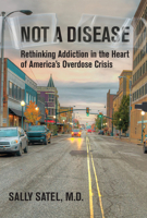 Not a Disease: Rethinking Addiction in the Heart of America's Overdose Crisis 0262058030 Book Cover