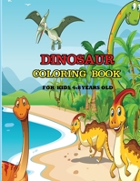 Dinosaur Coloring Book For Kids 4-8 Years Old: A dinosaur coloring activity book for kids. Great dinosaur activity gift for little children. Fun Easy Adorable coloring pages with dinosaurs. Funny dino 1671026829 Book Cover