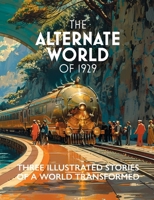 The Alternate World of 1929: Three Illustrated Stories of a World Transformed 1969944005 Book Cover