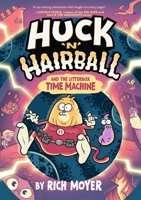 Huck 'N' Hairball and the Litterbox Time Machine 1454957689 Book Cover
