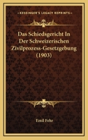 Das Schiedsgericht In Der Schweizerischen Zivilprozess-gesetzgebung ...... 1022387588 Book Cover