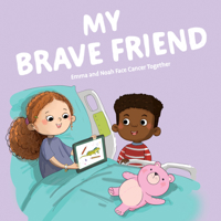 My Brave Friend: Emma and Noah Face Cancer Together B0F4RTTRT8 Book Cover