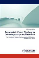 Parametric Form Finding in Contemporary Architecture: The Simplicity Within The Complexity Of Modern Architectural Form 365912527X Book Cover