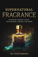 Supernatural Fragrance: Following the Perfume of His Virtue 1637694865 Book Cover