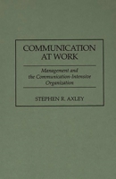 Communication at Work: Management and the Communication-Intensive Organization 0899309135 Book Cover