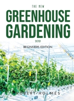 The New Greenhouse Gardening 2021: Beginners Edition 1008930466 Book Cover