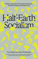 Half-Earth Socialism: A Plan to Save the Future from Extinction, Climate Change and Pandemics 1804290386 Book Cover