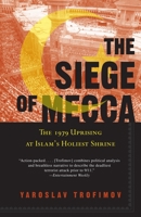 The Siege of Mecca: The Forgotten Uprising in Islam's Holiest Shrine 0385519257 Book Cover
