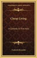Cheap Living: A Comedy In Five Acts 1170461514 Book Cover