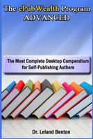 The ePubWealth Program ADVANCED: The Most Complete Desktop Compendium for Self-Publishing Authors 1493612743 Book Cover