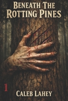 Beneath The Rotting Pines B0GDZPLNYH Book Cover