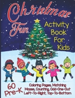 Christmas Fun Activity Book for Kids Pre-K: A Workbook With 60 Cute Learning Games, Counting, Tracing, Coloring, Mazes, Matching and More! (Kid's Holiday Activity Books) 1674212550 Book Cover