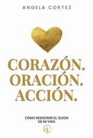 Corazón. Oración. Acción. Cómo reescribí el guion de mi vida (Spanish Edition) B0H28DZ9PL Book Cover
